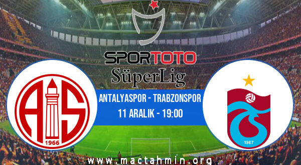 Antalyaspor - Trabzonspor İddaa Analizi ve Tahmini 11 Aralık 2021