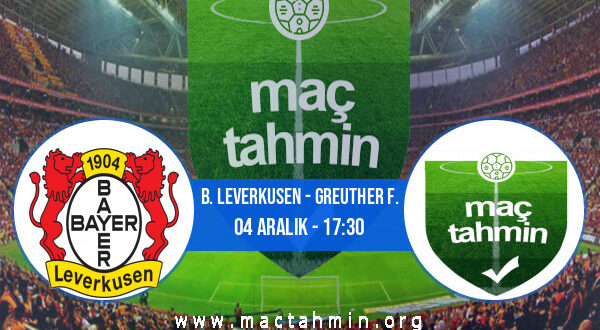 B. Leverkusen - Greuther F. İddaa Analizi ve Tahmini 04 Aralık 2021