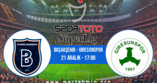 Başakşehir - Giresunspor İddaa Analizi ve Tahmini 21 Aralık 2021