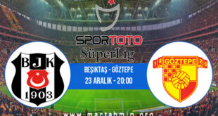 Beşiktaş - Göztepe İddaa Analizi ve Tahmini 23 Aralık 2021