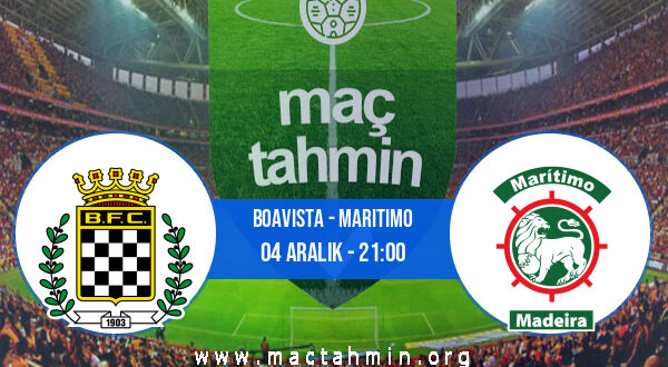 Boavista - Maritimo İddaa Analizi ve Tahmini 04 Aralık 2021