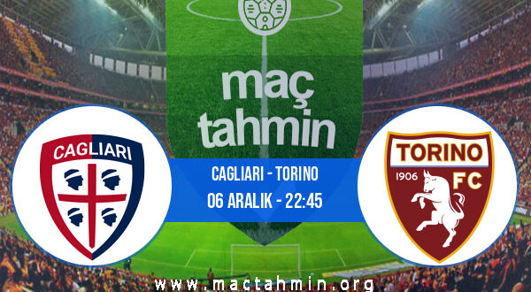 Cagliari - Torino İddaa Analizi ve Tahmini 06 Aralık 2021