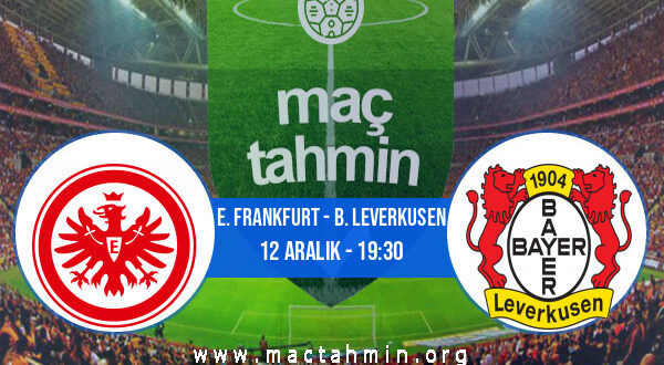 E. Frankfurt - B. Leverkusen İddaa Analizi ve Tahmini 12 Aralık 2021