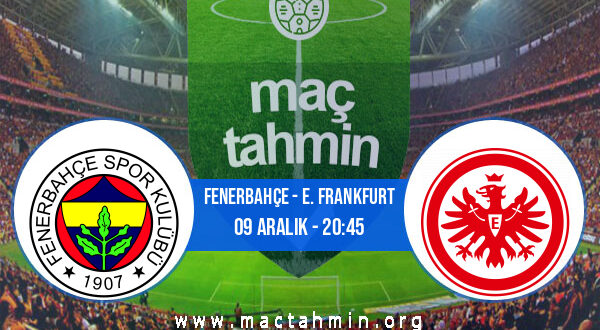 Fenerbahçe - E. Frankfurt İddaa Analizi ve Tahmini 09 Aralık 2021