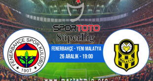 Fenerbahçe - Yeni Malatya İddaa Analizi ve Tahmini 26 Aralık 2021