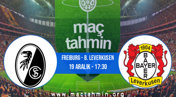 Freiburg - B. Leverkusen İddaa Analizi ve Tahmini 19 Aralık 2021
