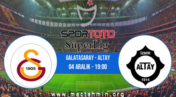 Galatasaray - Altay İddaa Analizi ve Tahmini 04 Aralık 2021