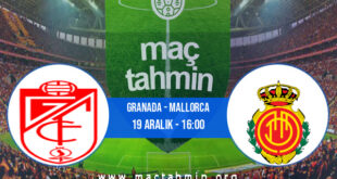 Granada - Mallorca İddaa Analizi ve Tahmini 19 Aralık 2021