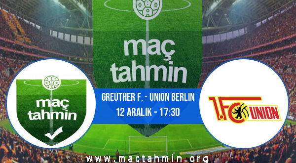 Greuther F. - Union Berlin İddaa Analizi ve Tahmini 12 Aralık 2021