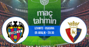 Levante - Osasuna İddaa Analizi ve Tahmini 05 Aralık 2021