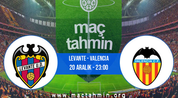 Levante - Valencia İddaa Analizi ve Tahmini 20 Aralık 2021