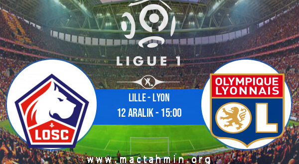 Lille - Lyon İddaa Analizi ve Tahmini 12 Aralık 2021