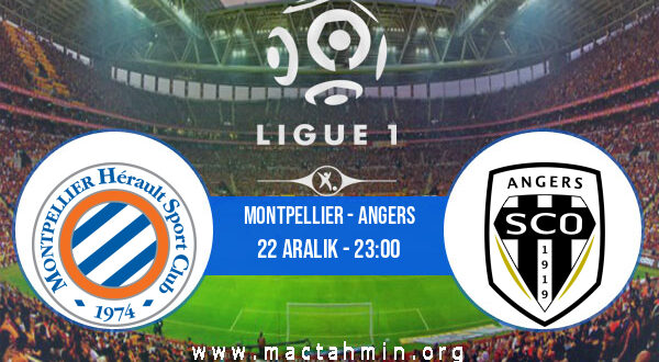 Montpellier - Angers İddaa Analizi ve Tahmini 22 Aralık 2021