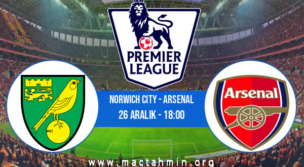Norwich City - Arsenal İddaa Analizi ve Tahmini 26 Aralık 2021