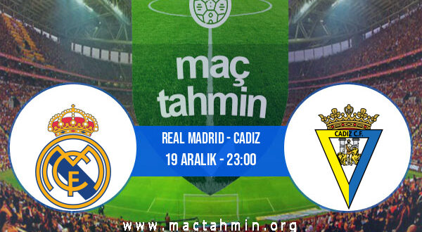 Real Madrid - Cadiz İddaa Analizi ve Tahmini 19 Aralık 2021