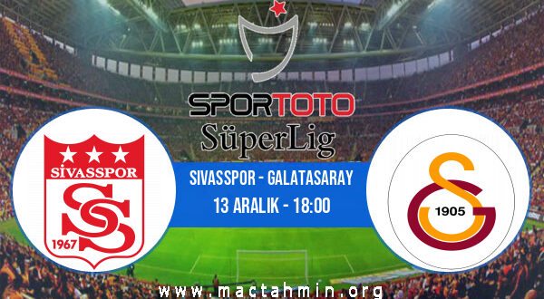 Sivasspor - Galatasaray İddaa Analizi ve Tahmini 13 Aralık 2021