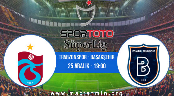 Trabzonspor - Başakşehir İddaa Analizi ve Tahmini 25 Aralık 2021