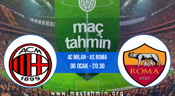 AC Milan - AS Roma İddaa Analizi ve Tahmini 06 Ocak 2022