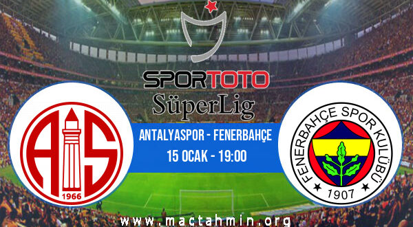 Antalyaspor - Fenerbahçe İddaa Analizi ve Tahmini 15 Ocak 2022