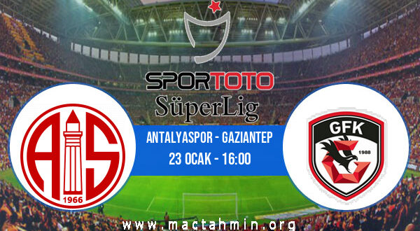 Antalyaspor - Gaziantep İddaa Analizi ve Tahmini 23 Ocak 2022