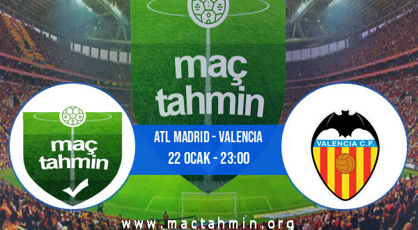 Atl Madrid - Valencia İddaa Analizi ve Tahmini 22 Ocak 2022