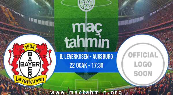 B. Leverkusen - Augsburg İddaa Analizi ve Tahmini 22 Ocak 2022