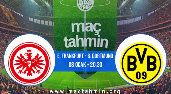 E. Frankfurt - B. Dortmund İddaa Analizi ve Tahmini 08 Ocak 2022