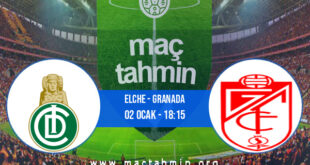 Elche - Granada İddaa Analizi ve Tahmini 02 Ocak 2022