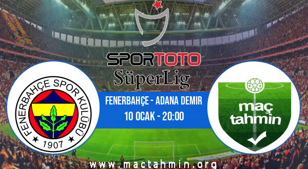 Fenerbahçe - Adana Demir İddaa Analizi ve Tahmini 10 Ocak 2022