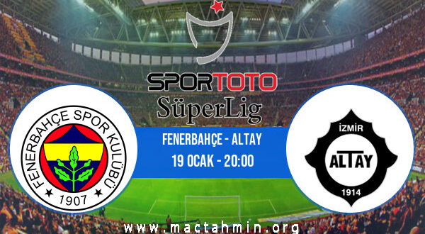 Fenerbahçe - Altay İddaa Analizi ve Tahmini 19 Ocak 2022