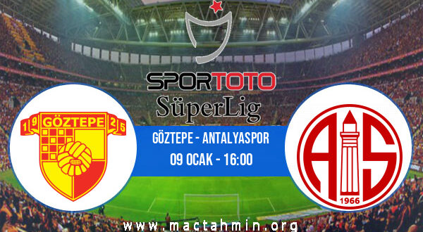 Göztepe - Antalyaspor İddaa Analizi ve Tahmini 09 Ocak 2022