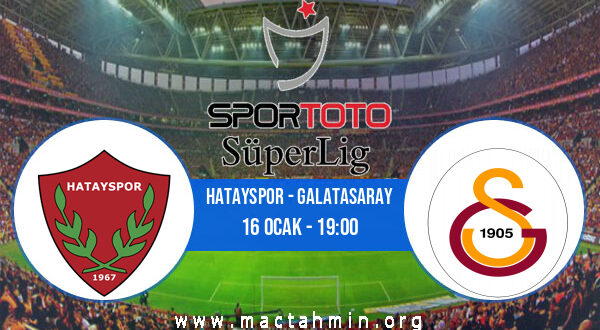 Hatayspor - Galatasaray İddaa Analizi ve Tahmini 16 Ocak 2022
