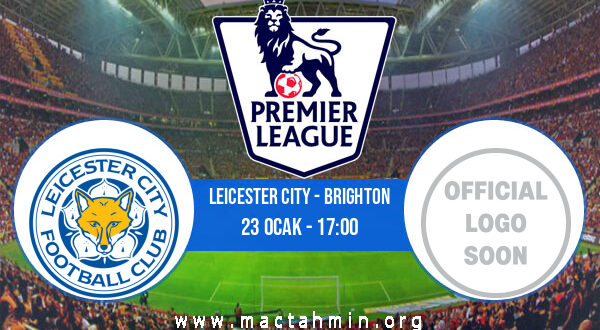 Leicester City - Brighton İddaa Analizi ve Tahmini 23 Ocak 2022