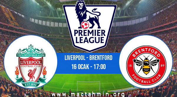 Liverpool - Brentford İddaa Analizi ve Tahmini 16 Ocak 2022