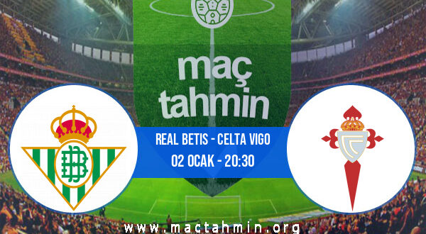 Real Betis - Celta Vigo İddaa Analizi ve Tahmini 02 Ocak 2022