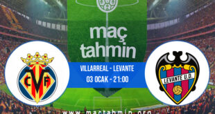 Villarreal - Levante İddaa Analizi ve Tahmini 03 Ocak 2022