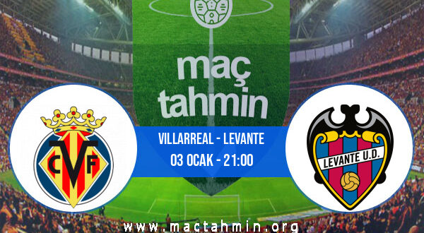 Villarreal - Levante İddaa Analizi ve Tahmini 03 Ocak 2022