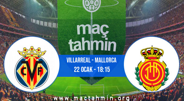 Villarreal - Mallorca İddaa Analizi ve Tahmini 22 Ocak 2022