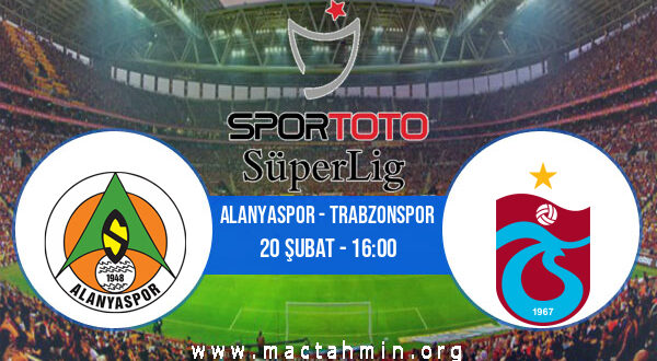 Alanyaspor - Trabzonspor İddaa Analizi ve Tahmini 20 Şubat 2022