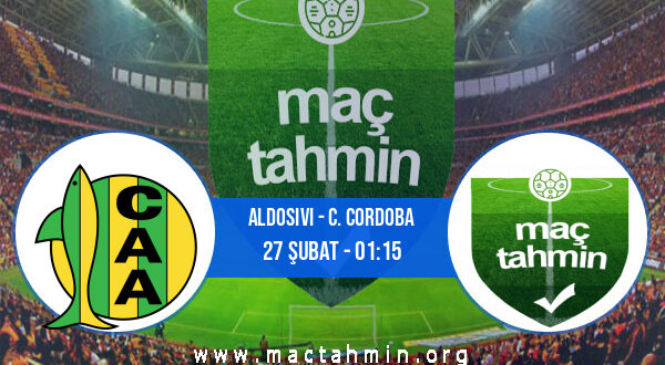 Aldosivi - C. Cordoba İddaa Analizi ve Tahmini 27 Şubat 2022