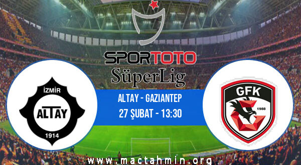 Altay - Gaziantep İddaa Analizi ve Tahmini 27 Şubat 2022