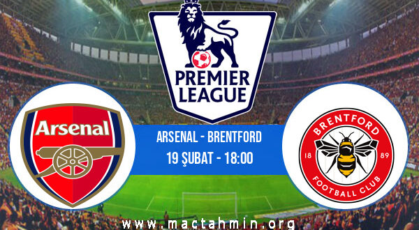 Arsenal - Brentford İddaa Analizi ve Tahmini 19 Şubat 2022