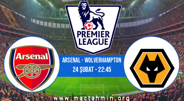 Arsenal - Wolverhampton İddaa Analizi ve Tahmini 24 Şubat 2022