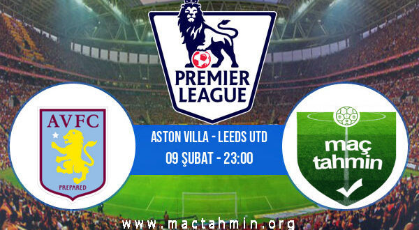 Aston Villa - Leeds Utd İddaa Analizi ve Tahmini 09 Şubat 2022