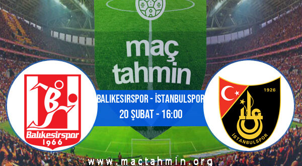 Balıkesirspor - İstanbulspor İddaa Analizi ve Tahmini 20 Şubat 2022