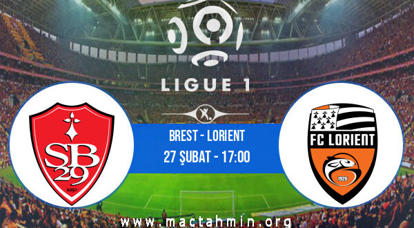 Brest - Lorient İddaa Analizi ve Tahmini 27 Şubat 2022