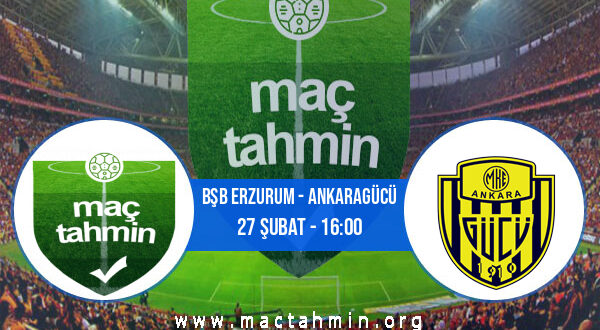 Bşb Erzurum - Ankaragücü İddaa Analizi ve Tahmini 27 Şubat 2022