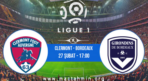 Clermont - Bordeaux İddaa Analizi ve Tahmini 27 Şubat 2022