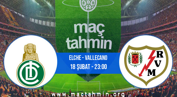 Elche - Vallecano İddaa Analizi ve Tahmini 18 Şubat 2022