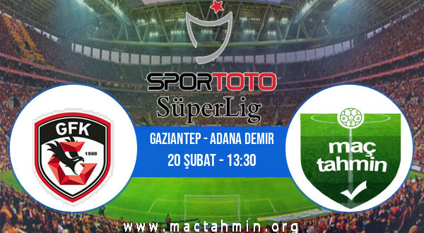 Gaziantep - Adana Demir İddaa Analizi ve Tahmini 20 Şubat 2022